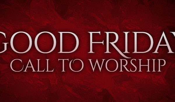 Good Friday Call To Worship